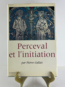 Perceval et l'initiation. Essais sur le dernier roman, de Chrétien de Troyes, ses correspondances orientales et se signification anthropologique.