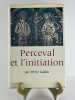 Perceval et l'initiation. Essais sur le dernier roman, de Chr&eacute;tien de Troyes, ses correspondances orientales et se signification anthropologique.. ...