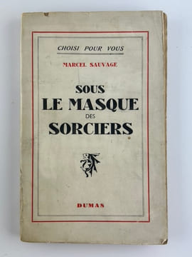 Sous le masque des sorciers. Au seuil d'un Nouveau Moyen-Age.. Marcel SAUVAGE. Préface de Joseph DELTEIL et du Docteur Jules REGNAULT.