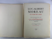 Luc-Albert Moreau vu par ses amis. Suivi d'extraits de son livre sur la Lithographie "Eloge de la Lihographie" et de seize lithographies inédites avec un portrait de l'artiste par A. Dunoyer de Segonzac  par (Luc-Albert MOREAU 1882-1948). Textes de Claude Roger-Marx, Colette, Louis Gillet, Dunoyer de Segonzac, Jacqyes de Lacretelle, Henri Mondor, Paul Valéry, Julien Caïn, Francis Carco, Pierre Mac Orlan, Raoul Dufy, Marie Laurencin, Louise Hervieu, André Villeboeuf, André Warnod, Valléry-Radot, Robert Rey, Louis Hervieu, André Marty etc... - Image 4