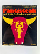 (Gastronomie) L'antisteak. Petit traité de dandysme culinaire. 87 recettes inédites.  par Yvi LARSEN - Michel WARREN - Image 1