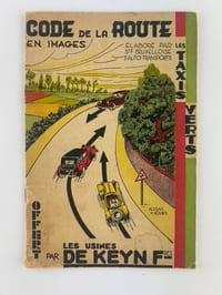 CODE DE LA ROUTE EN IMAGES. Elaboré par les Sociétés Bruxelloises d'Auto-Transports les Taxis Verts. Offert par les Usines De Keyn Frères. 40 croquis et 12 photographies de scènes d'accident. 