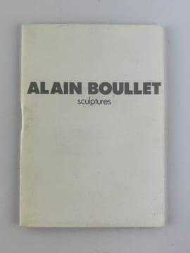 Alain Boullet Sculptures. Catalogue d'exposition du 29 octobre au 18 décembre 1988. ENVOI AUTOGRAPHE SIGNE de l'artiste. . Alain BOULLET. Texte R. ...