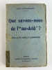 Que savons-nous de l'au-del&agrave; ?. Henry DECHARBOGNE. Pr&eacute;face de Camille Flammarion.