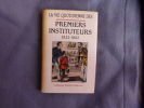 La Vie quotidienne des premiers instituteurs 1833-1882. Fabienne Reboul-Scherrer  Ozouf Mona (préface)
