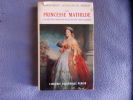 La Princesse Mathilde un règne féminin sous le second empire. Marguerite Castillon Du Perron