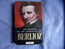 La vie passionnée de Berlioz. Jean Rousselot