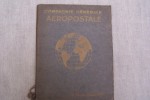 Compagnie Générale AEROPOSTALE, 92 Champs-Elysées, Paris. L'histoire d'une Grande Ligne Aérienne ou la Liaison Postale France-Amérique du Sud. ...