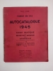 AUTOCATALOGUE 1945 Guide pratique de r&eacute;paration et entretien des appareils de la locomotion m&eacute;canique moderne &agrave; l'usage du technicien de l'auto et de ...
