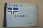 Société anonyme des ateliers DUCHESNE & BOSSIERE au Havre depuis 1856...Siège social et atelier: 30 rue J.-J. Rousseau. Chantiers: 600 Bld ...