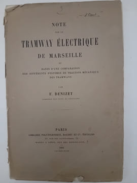 Note sur le tramway électrique de Marseille et bases d'une comparaison ds différents systèmes de traction mécanique des tramways.. DENIZET F.