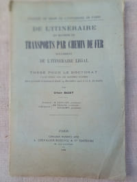 De l'itinéraire en matière de transports par chemin de fer notamment de l'itinéraire légal. Thèse pour le Doctorat.