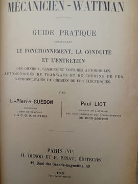 Le mécanicien-wattman. Guide pratique concernant le fonctionnement, la conduite et l'entretien des omnibus, camions et voitures automobiles, ...