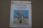 Tintin raconte...L'histoire de l'aviation des origines à 1914. L'histoire de l'aviation Guerre 1939-1945. Direction historique et technique Jacques ...