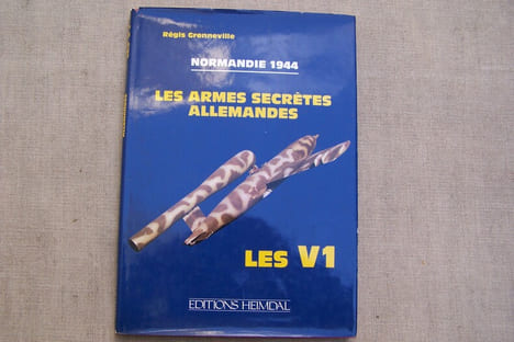 Normandie 1944: Les armes secrètes allemandes. Les V1.. GRENNEVILLE Régis