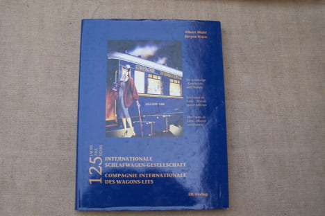 WAGONS-LITS, CIWL: Albert Mühl et Jürgen Klein: 125ans Compagnie Internationale des Wagons-Lits. Les trains de Luxe, Historique et Affiches, EK ...