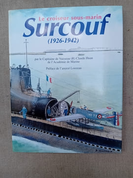 SOUS-MARINS, GUERRE SOUS-MARINE: Claude HUAN: Le croiseur sous-marin Surcouf (1926-1942), Marines édition, 1996. Gérard GARIER: L'odyssée technique et ...