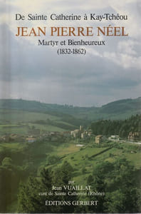 De Sainte Catherine à Kay-Tchéou -     Jean-Pierre Néel Martyre et Bienheureux (1832-1862).