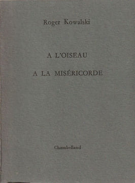 A l'oiseau à la miséricorde. Kowalski Roger
