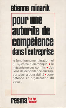 Pour une autorité de compétence dans l'entreprise. Le fonctionnement irrationnel du système hiérarchique - Le mécanisme des conflits - Des liens de ...