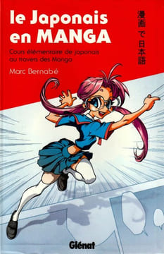 Le Japonais en Manga -Cours élémentaires de Japonais au travers des Manga.. Bernabé Marc