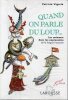 Quand on Parle du LoupLes animaux dans les expressions de la Langue Fran&ccedil;aise.. Vigerie Patricia