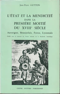 L'Etat et la mendicité dans la première moitié du XVIIIe Siècle  Auvergne, Beaujolais, Forez, Lyonnais