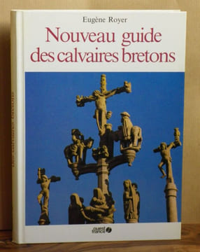 Nouveau Guide des Calvaires Bretons.. Royer Eugène