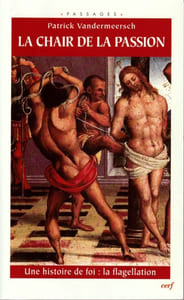 La Chair de la Passion Une histoire de la Foi : LA FLAGELLATION