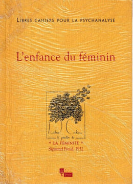 L'Enfance du Féminin.  "La féminité" Sigmund Freud, 1932. Brusset-Coblence-Daubech-Azambuja-Susan Heenen-Wolff-Hirt ...