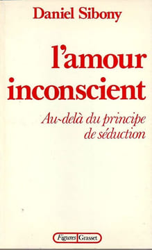 L'Amour Inconscient -Au-Delà du principe de séduction.. Sibony Daniel