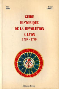 Guide Historique de la Révolution à LYON 1789-1799.