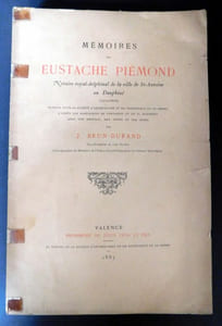Mémoires de Eustache Piémond Notaire Royal-delphinal de la Ville de Saint Antoine en Dauphiné (1572-1608) Publiés pour la société d'archéologie et de Statistique de la Drôme d'Après les manuscrits de Fontanieu et du P. Hussenot, avec une préface, des notes et des index par  