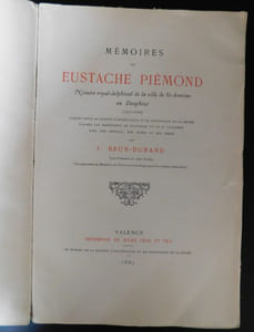 Mémoires de Eustache Piémond Notaire Royal-delphinal de la Ville de Saint Antoine en Dauphiné (1572-1608) Publiés pour la société d'archéologie et de Statistique de la Drôme d'Après les manuscrits de Fontanieu et du P. Hussenot, avec une préface, des notes et des index par  