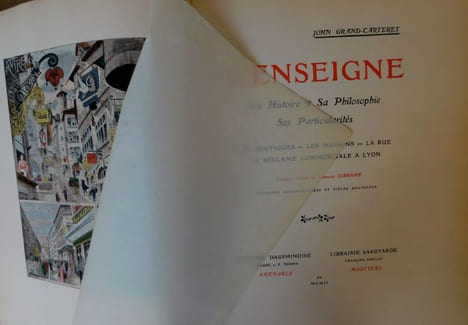 L'Enseigne, Son histoire sa philosophie ses particularités les boutiques, les maisons, la rue, la Réclame Commerciale A Lyon. Grand-Carteret ( John ) ...