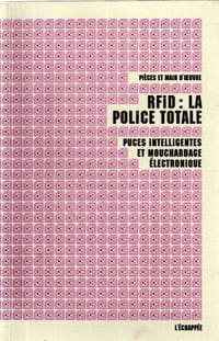 RFID : LA POLICE TOTALE Puces intelligentes et mouchardage électronique
