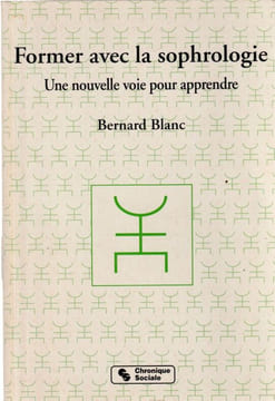Former avec la Sophrologie Une nouvelle voie pour apprendre. Blanc Bernard