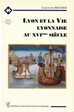 Lyon et la Vie Lyonnaise au XVIe Siècle.. Boucher Jacqueline