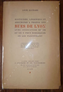 Histoires, Légendes et anecdotes à propos des RUES DE LYON - Avec indication de ce qu'on y peut remarquer en les parcourant.