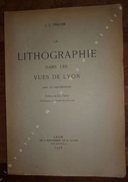 La lithographie dans les vues de Lyon.. Verzier J.J.
