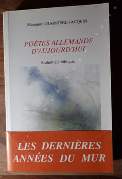 Poètes allemands d'aujourd'hui - Anthologie Bilingue. Les dernières années du mur.. Charrière-Jacquin Marianne