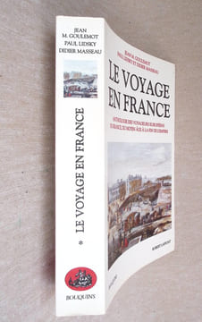 Le Voyage en France - Anthologie des voyageurs Européens en France, du moyen âge à la fin de l'empire.. Goulemont Jean M. Lidsky Paul et Masseau ...