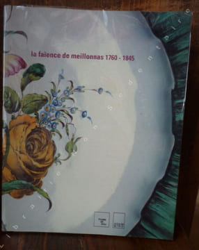 La Faïence de Meillonnas 1760-1845  - Les étapes d'une recherche, L'Histoire,  La Fabrication.. Collectif