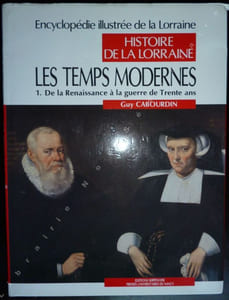 Histoire de la Lorraine - Les temps Modernes 1. De la Renaissance à la guerre de Trente ans