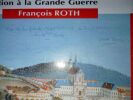 Histoire de la Lorraine - L'&eacute;poque contemporaine 1. De la R&eacute;volution &agrave; la Grande Guerre.. Roth Fran&ccedil;ois