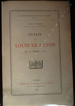 Entrée de Louis XII à Lyon le 17 Juillet 1507.. Guigue Georges.