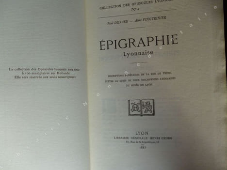 Epigraphie Lyonnaise - Inscriptions funéraires de la Rue de Trion;Lettre au sujet de deux inscriptions Lyonnaises du Musée de Lyon.. Dissard Paul - ...