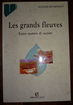 Les grands fleuves - Entre nature & Société.. Bethemont Jacques