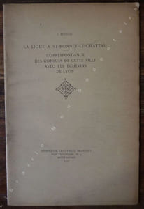 La Ligue à Saint-Bonnet-le-Chateau- Correspondance des consuls de cette ville avec les échevins de Lyon.