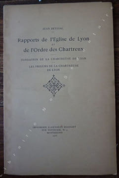 Rapports de l'église de Lyon et de l'Ordre des Chartreux - Fondation de la Chapelle de Lyon - Les Prieurs de la Chapelle de Lyon;. Beyssac Jean
